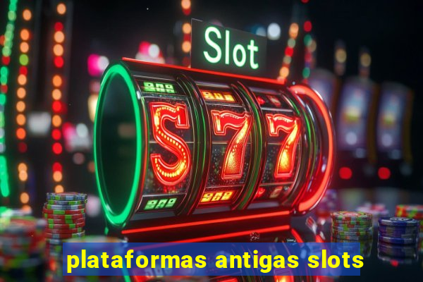 plataformas antigas slots